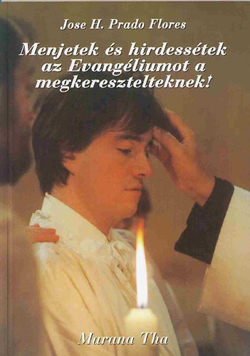 Jose H. Prado Flores - Menjetek �s hirdess�tek az evang�liumot a megkeresztelteknek
