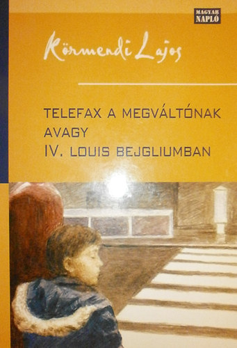 Dr. Krmendi Lajos - Telefax a megvltnak avagy IV. Louis Bejgliumban