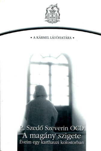 P. Szedő Szeverin - A magány szigete (éveim egy karthauzi kolostorban)