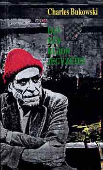 Charles Bukowski - Egy vén kujon jegyzetei