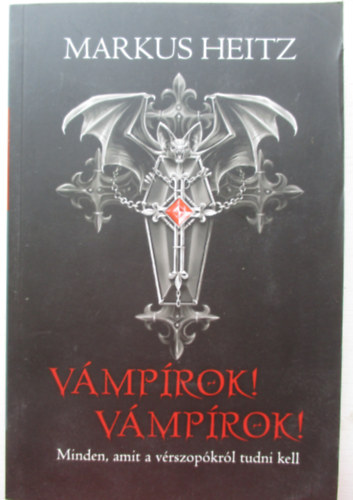 Markus Heitz - Vámpírok! Vámpírok! - Minden, amit a vérszopókról tudni kell