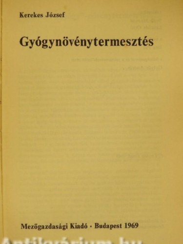 Szerző Kerekes József Lektor Sváb Jánosné Lenchés Ottó Bite Pál Gulyás András - Gyógynövénytermesztés        - A termőhely megválasztása - Szaporítóanyag, nemesítés - Gyűjtés és előkészítés feldolgozásra - Hogyan kell a gyógynövényeket feldolgozni? - A gyógynövények legfontosabb adatai