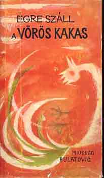 Miodrag Bulatovic - �gre sz�ll a v�r�s kakas