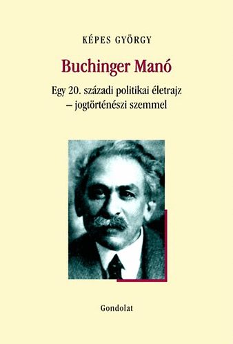 K�pes Gy�rgy - Buchinger Man� - Egy 20. sz�zadi politikai �letrajz