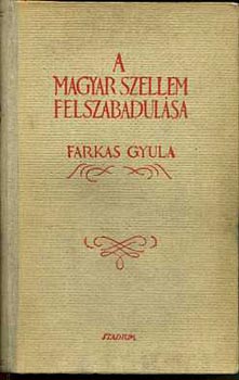 Farkas Gyula - A magyar szellem felszabadulsa