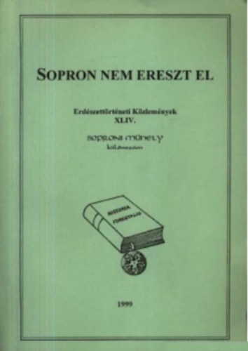 Nyári László-Oroszi Sándor (szerk.) - Sopron nem ereszt el (Erdészettörténeti közlemények XLIV. Sporoni Műhely különszám)