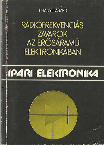 Tihanyi L�szl� - R�di�frekvenci�s zavarok az er�s�ram� elektronik�ban