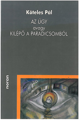K�teles P�l - Az �gy avagy kil�p� a Paradicsomb�l
