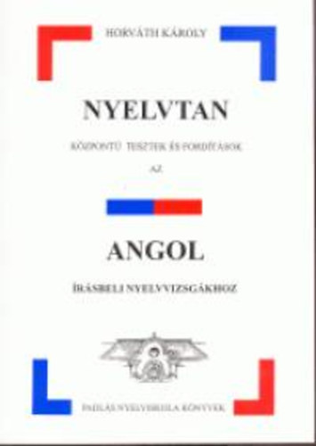 Horváth Károly - Nyelvtan központú tesztek és fordítások az angol írásbeli nyelvv...