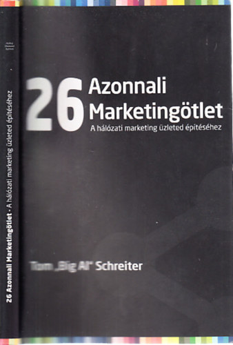 Tom "Big Al" Schreiter - 26 azonnali marketing�tlet a h�l�zati marketing �zlet �p�t�s�hez
