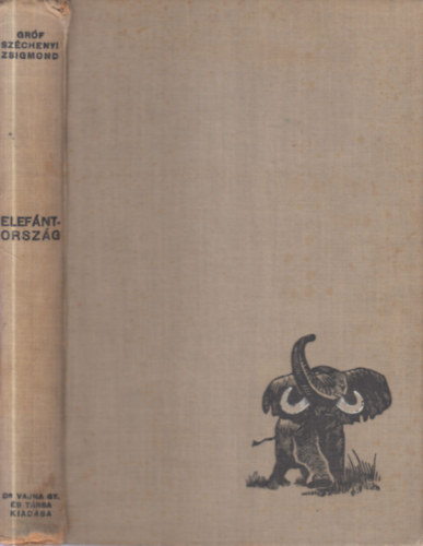 Gr�f Sz�chenyi Zsigmond - Elef�ntorsz�g (afrikai vad�sznapl�jegyzetek 1932-33, 1933-34)