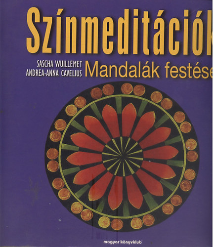 Sascha; Cavelius, Andrea-anna Wuillemet - Sz�nmedit�ci�k - Mandal�k fest�se