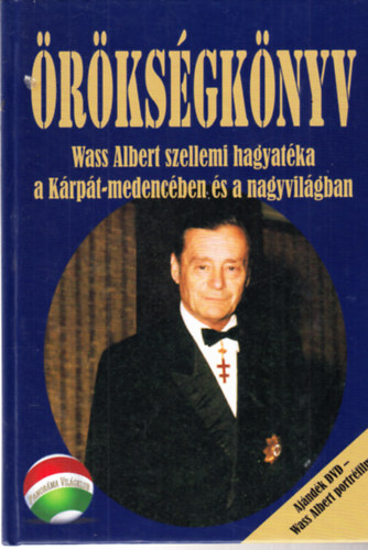 Tanka L�szl�  (szerk) - �r�ks�gk�nyv  - Wass Albert szellemi hagyat�ka a K�rp�t-medenc�ben �s a nagyvil�gban - DVD mell�klettel