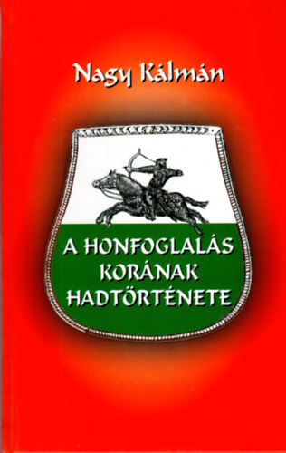 Nagy Klmn - A honfoglals kornak hadtrtnete