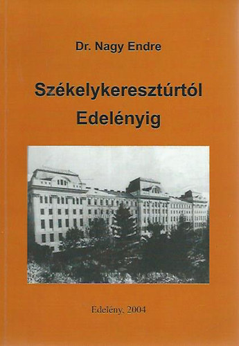 Dr. Nagy Endre - Székelykeresztúrtól Edelényig