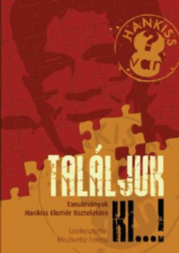 Miszlivetz Ferenc - Hankiss 8van? - Tal�ljuk ki...! Tanulm�nyok Hankiss Elem�r tisztelet�re