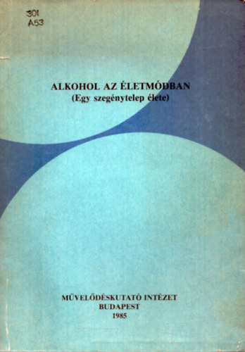 Andor Mihály (szerk.); M. Kiss Sándor (szerk.) - Alkohol az életmódban (Egy szegénytelep élete)