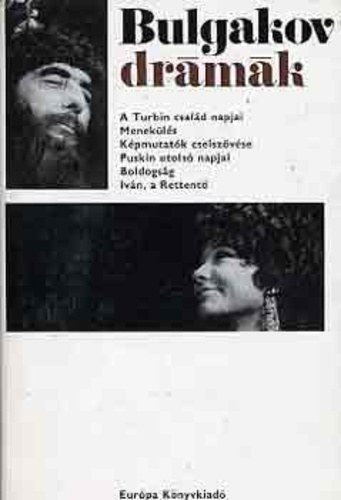 Mihail Bulgakov - Dr�m�k: A Turbin csal�d napjai - Menek�l�s - K�pmutat�k cselsz�v�se - Puskin utols� napjai - Boldogs�g - Iv�n, a rettent� - A dr�ma�r� Bulgakov