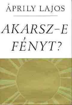 Áprily Lajos - Akarsz-e fényt?
