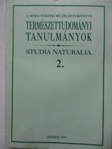Dr. Gask� B�la  (szerk.) - A M�ra Ferenc M�zeum �vk�nyve 1999 - Term�szettudom�nyi Tanulm�nyok Studia Naturalia 2.