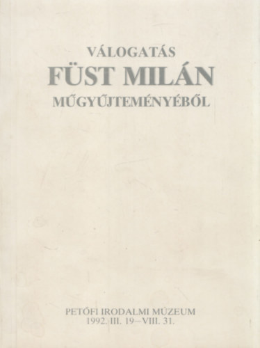 Pet�fi Irodalmi M�zeum - V�logat�s F�st Mil�n m�gy�jtem�ny�b�l