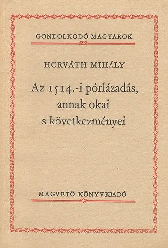 Horvth Mihly - Az 1514.-i prlzads, annak okai s kvetkezmnyei (Gondolkod Magyarok)