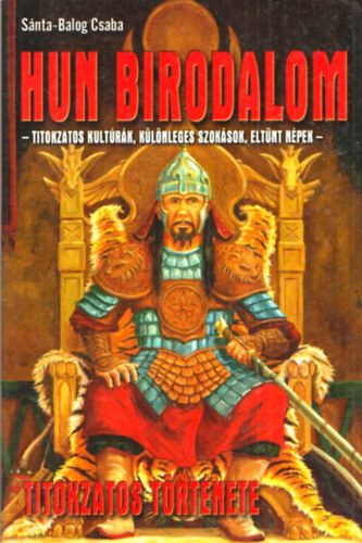 Snta-Balogh Csaba - Hun birodalom titokzatos trtnete