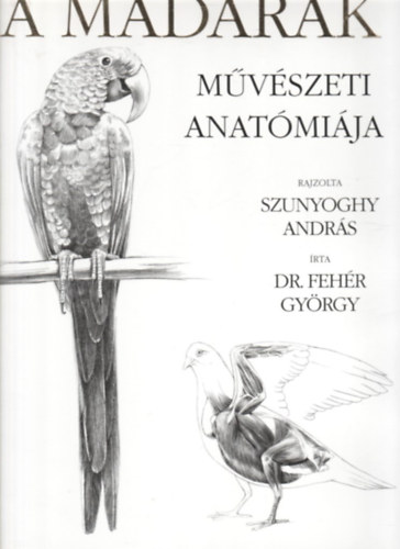 Dr. Feh�r Gy�rgy - A madarak m�v�szeti anat�mi�ja