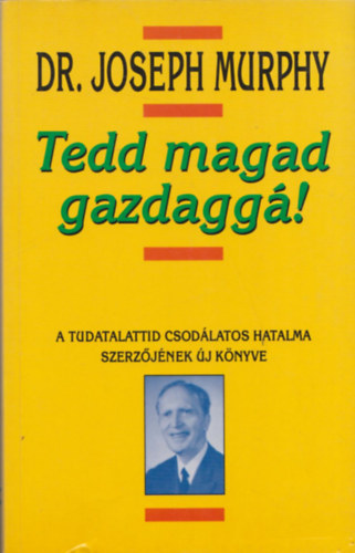 Dr. Joseph Murphy - Tedd magad gazdagg�!