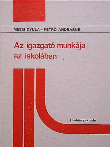 Petró Andrásné Mezei Gyula - Az igazgató munkája az iskolában