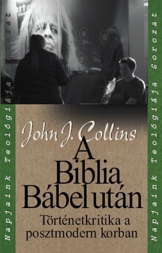 John J. Collins - A Biblia Bbel utn - Trtnetkritika a posztmodern korban