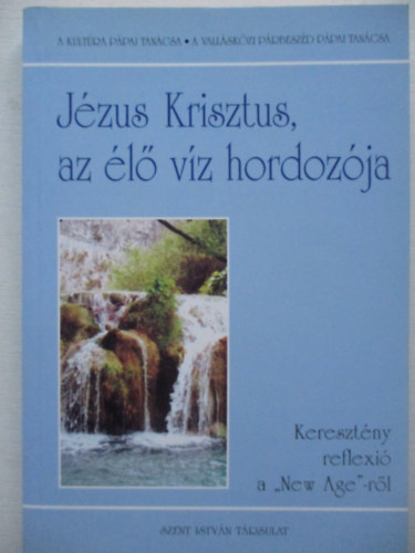 J�zus Krisztus, az �l� v�z hordoz�ja (Kereszt�ny reflexi� a "New Age"-r�l)