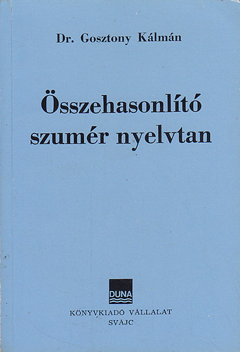 Dr. Gosztony Kálmán - Összehasonlító szumér nyelvtan