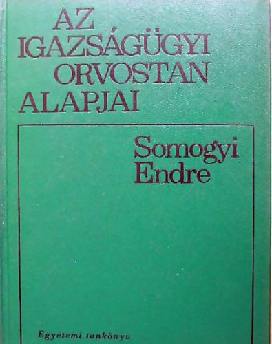Somogyi Endre - Az igazs�g�gyi orvostan alapjai