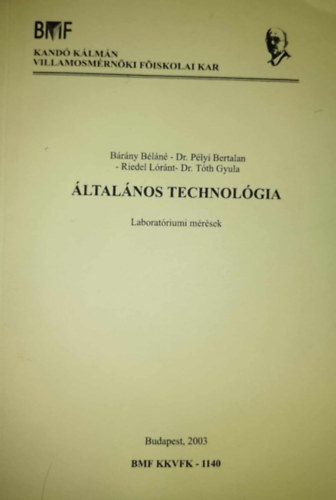 Dr. Plyi Bertalan, Riedel Lrnt, Tth Gyula Dr Brny Bln - ltalnos technolgia - Laboratriumi mrsek (Kand Klmn mszaki fiskola jegyzete) - KKMF-1140 / 1996