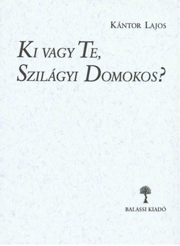 K�ntor Lajos - Ki vagy te, Szil�gyi Domokos?