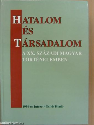 Valuch Tibor (szerk.) - Hatalom és társadalom a XX. századi magyar történelemben