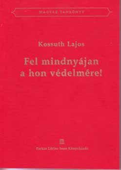 KOssuth Lajos - Fel mindny�jan a hon v�delm�re