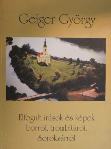 Geiger Gyrgy - Elfogult rsok s kpek borrl, trombitrl, Soroksrrl
