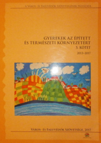 Pinczsn Kiss Klra  (szerk.) - Gyerekek az ptett s termszeti krnyezetrt 2013-2017