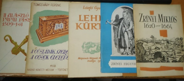 Temesváry Ferenc, Jenei Ferenc László Gyula - II. Ulászló Pápai díszkardja 1509-ből + A céhládák szerepe a céhek életében + Lehel kürtje + Zrínyi fegyverek + Zrínyi Miklós 1620-1664 (5 füzet)