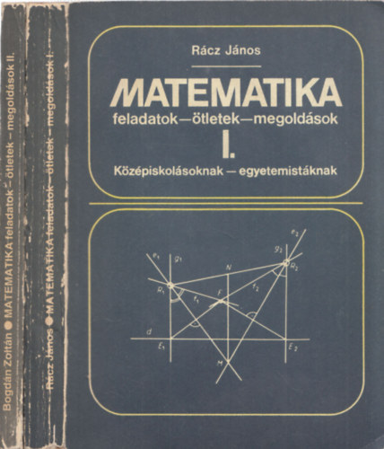 Rácz János-Bogdán Zoltán - Matematika: feladatok, ötletek, megoldás I-II.
