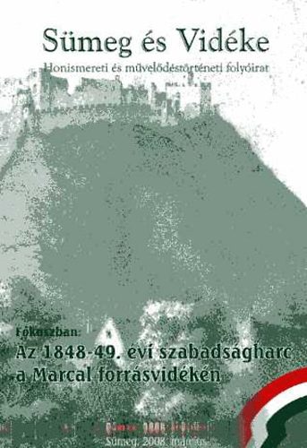 Mikl�si-Sikes Csaba  (szerk.) - S�meg �s vid�ke - Honismereti �s m�vel�d�st�rt�neti tematikus foly�irat 2008. II. 1-2. F�kuszban: Az 1848-49. �vi szabads�gharc a Marcal forr�svid�k�n