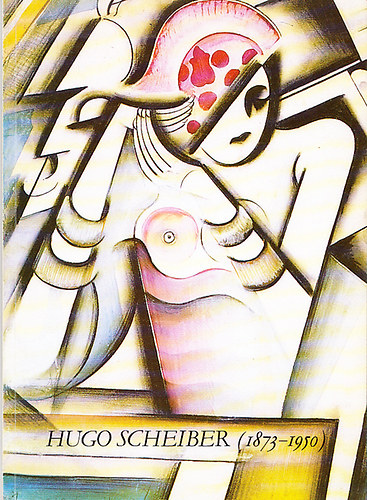 Pátzay Vilma (szerk.) - Scheiber Hugó (1873-1950) - Válogatás a közös kiállítás anyagából Budapest-Toronto (Műgyűjtők Galériája Aukciósház)