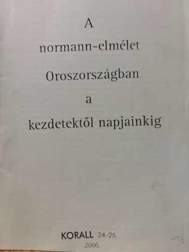 Mordovin Maxim - A normann-elmlet Oroszorszgban a kezdetektol napjainkig (reprint)