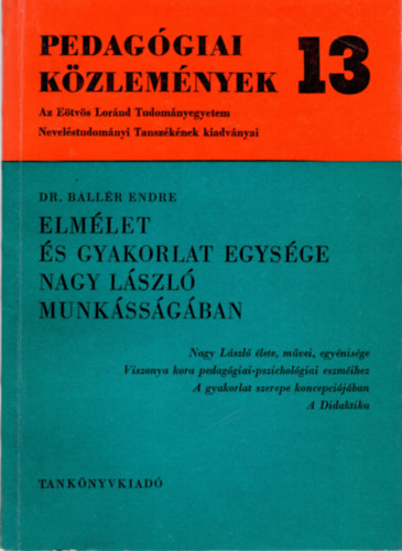 Dr. Ballér Endre - Elmélet és gyakorlat egysége Nagy László munkásságában- Pedagógiai Közlemények 13