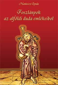 Hankczi Gyula - Foszlnyok az alfldi duda emlkeibl