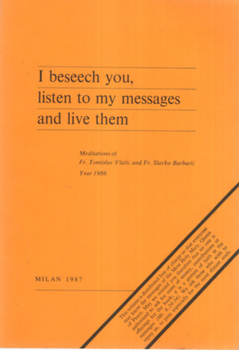 I beseech you, listen to my messages and live them