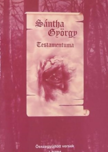 Sntha Gyrgy - Sntha Gyrgy Testamentuma I.-II. - sszegyjttt versek