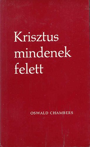 Oswald Chambers - Krisztus mindenek felett
